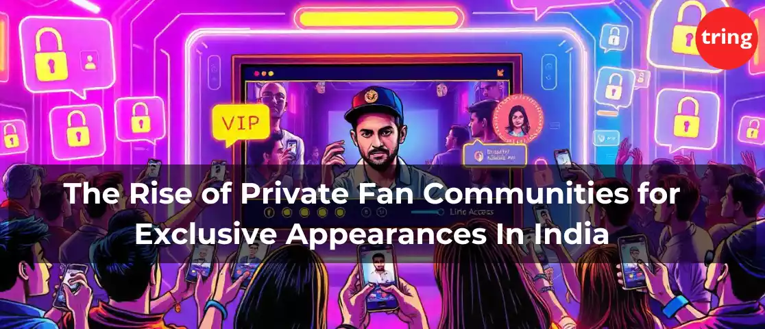 The Rise of Private Fan Communities for Exclusive Appearances In India