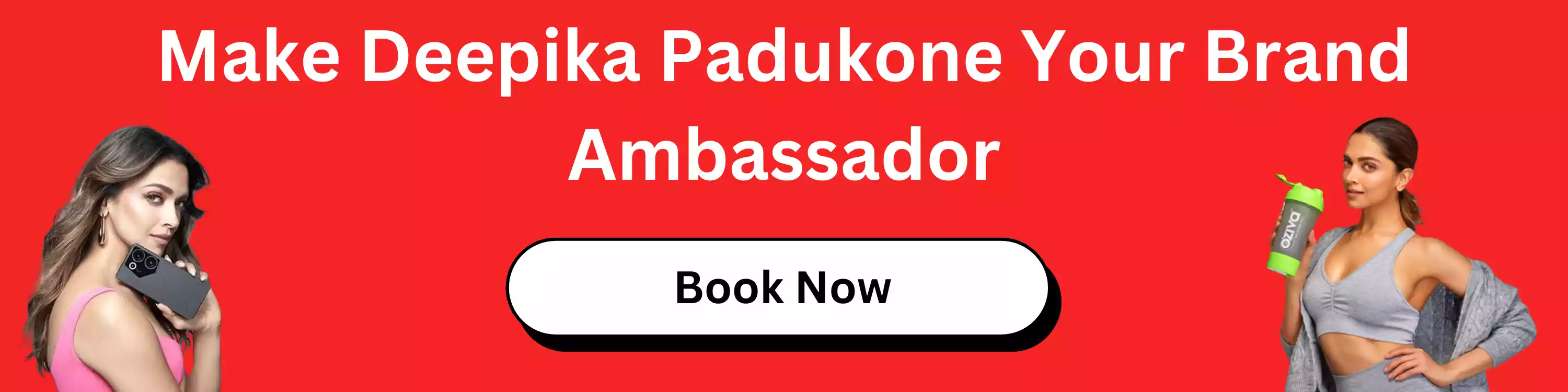 Make Deepika Padukone Your Brand Ambassador 