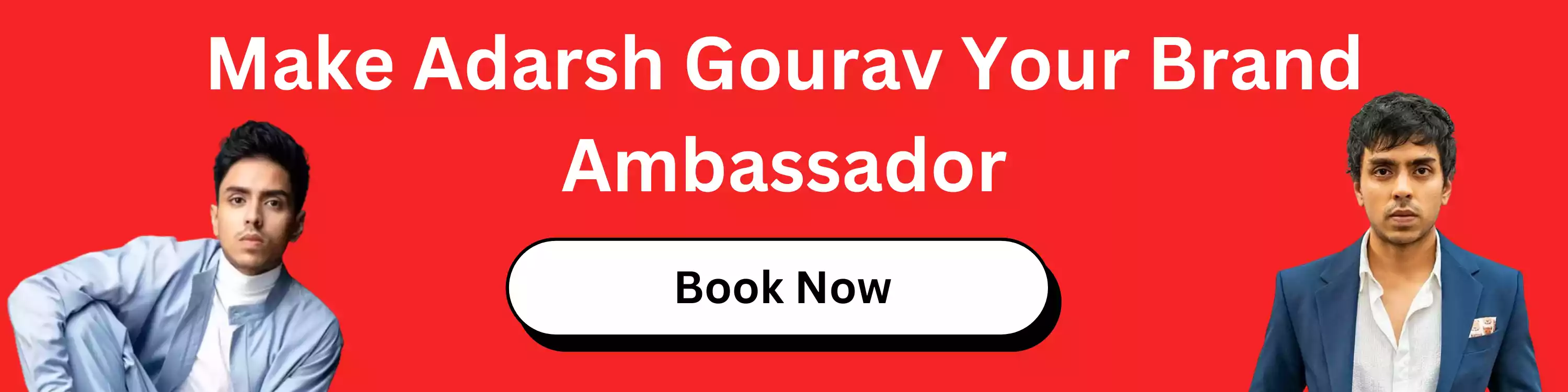 Make Adarsh Gourav Your Brand Ambassador