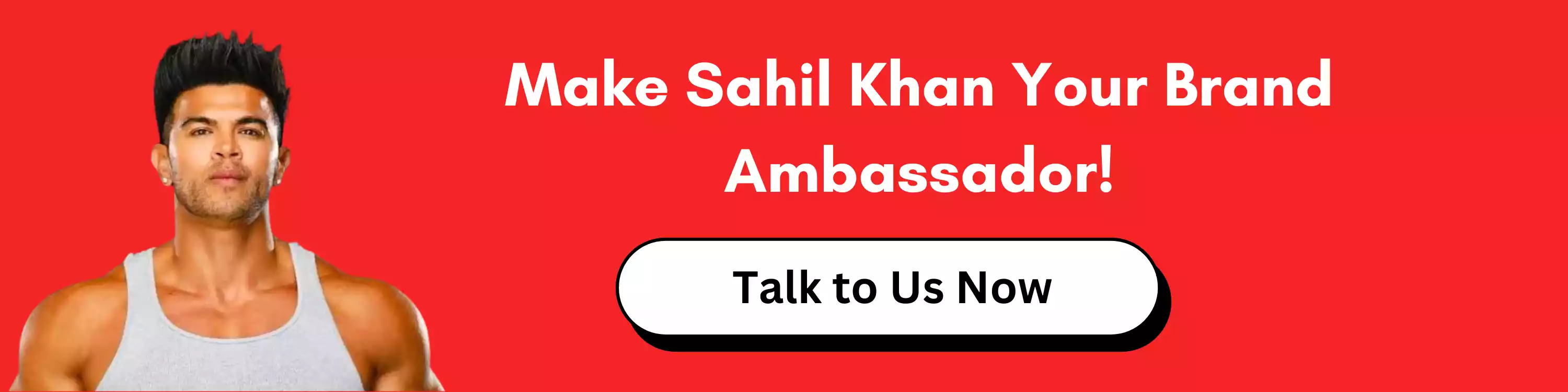 Make Sahil Khan Your Brand Ambassador