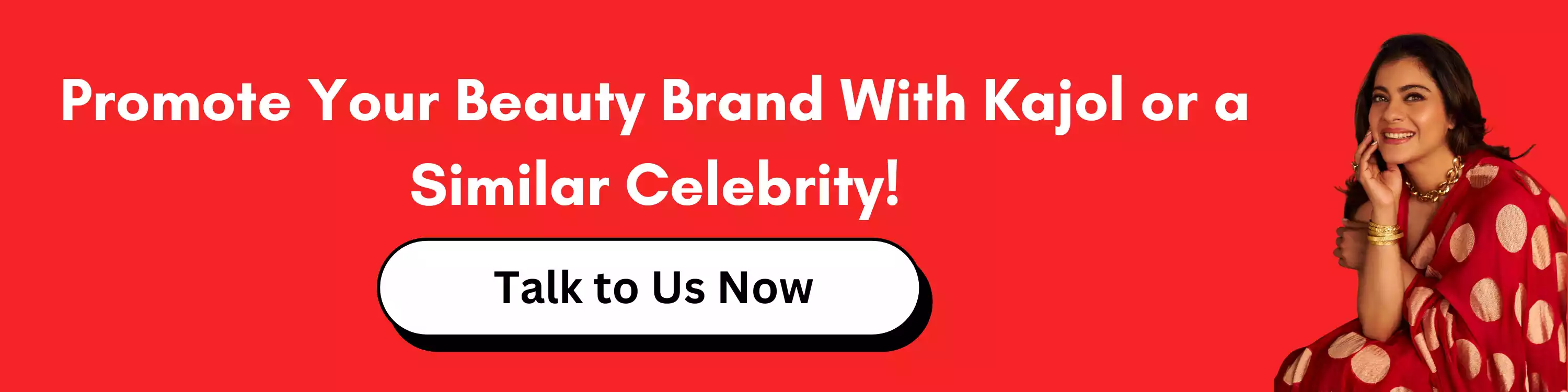 Promote Your Beauty Brand With Kajol or a Similar Celebrity