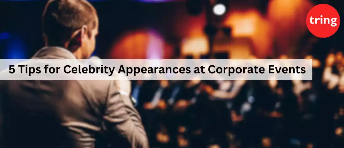 5 Tips for Celebrity Appearances at Corporate Events