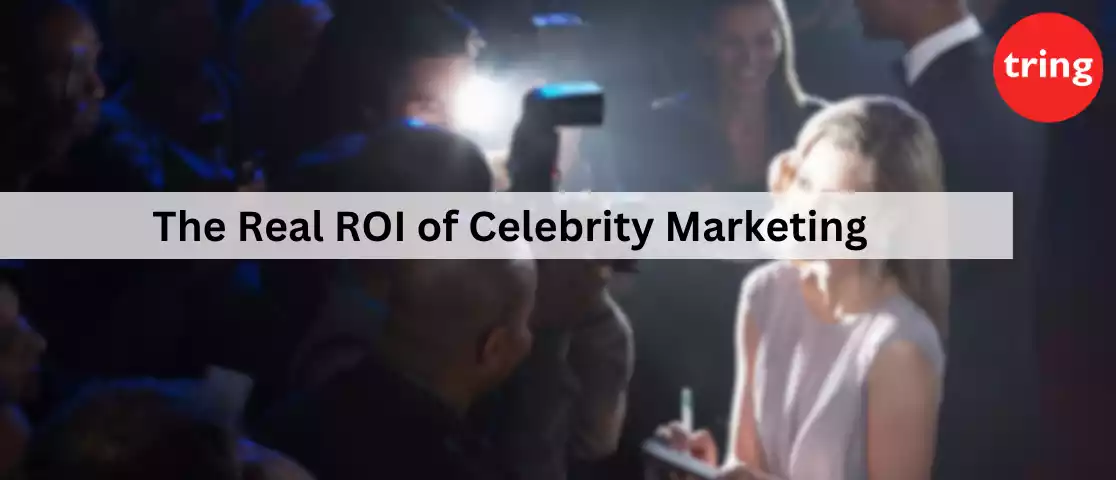 The Real ROI of Celebrity Marketing
