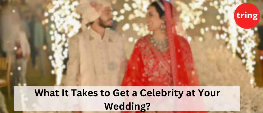What It Takes to Get a Celebrity at Your Wedding?