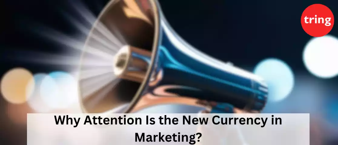 Why Attention Is the New Currency in Marketing?