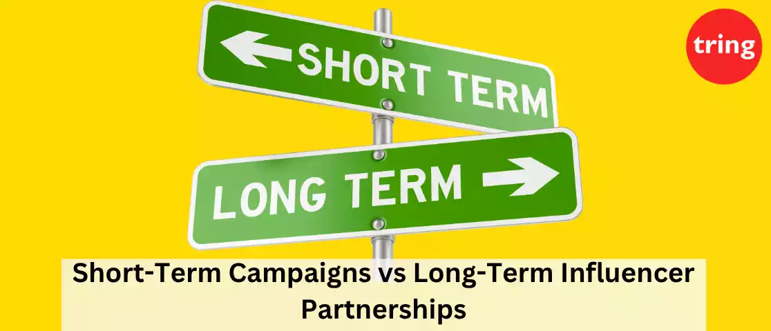 Short-Term Campaigns vs Long-Term Influencer Partnerships