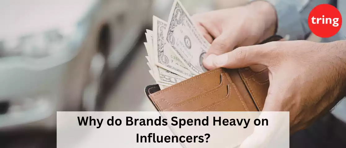 Why do Brands Spend Heavy on Influencers?