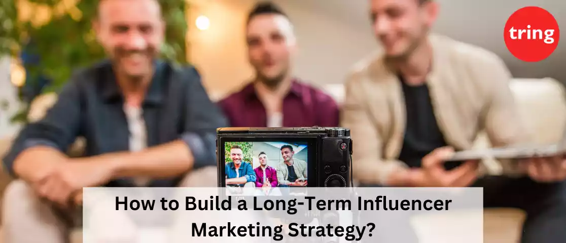 How to Build a Long-Term Influencer Marketing Strategy