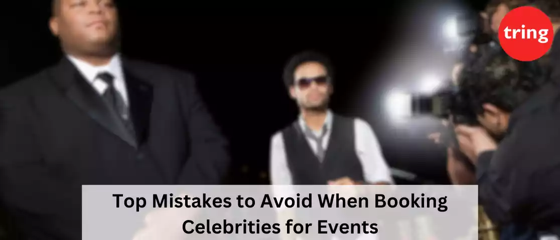 Top Mistakes to Avoid When Booking Celebrities for Events - Tring