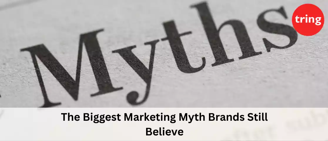 The Biggest Marketing Myth Brands Still Believe