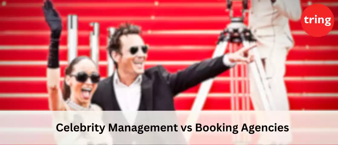 Celebrity Management vs Booking Agencies