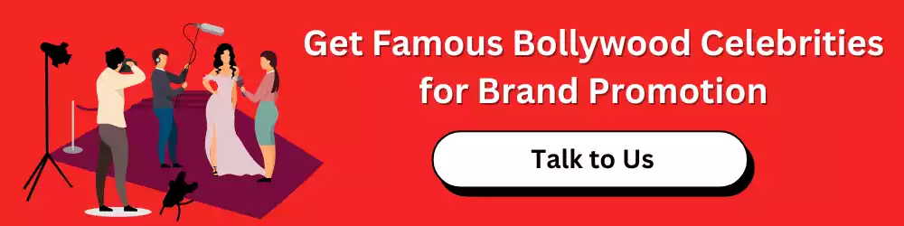 Get Famous Bollywood Celebrities for Brand Promotion