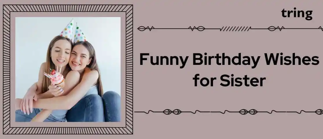 Funny Birthday Wishes for Sister